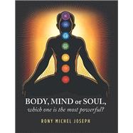 Body, Mind or Soul, Which One Is the Most Powerful? 9781796047400