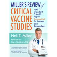 Miller's Review of Critical Vaccine Studies 400 Important Scientific Papers Summarized for Parents and Researchers 9781881217404