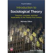 Introduction to Sociological Theory: Theorists, Concepts, and their Applicability to the Twenty-First Century 9781119887416