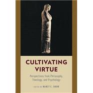 Cultivating Virtue Perspectives from Philosophy, Theology, and Psychology 9780199967421
