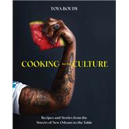 Cooking for the Culture Recipes and Stories from the New Orleans Streets to the Table 9781682687451