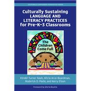 Culturally Sustaining Language and Literacy Practices for Pre-K–3 Classrooms: The Children Come Full 9780807767467