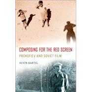 Composing for the Red Screen Prokofiev and Soviet Film 9780199967599