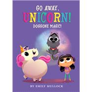 Doggone Magic! (Go Away, Unicorn #2) 9781338627602