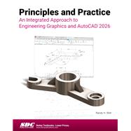 Principles and Practice An Integrated Approach to Engineering Graphics and AutoCAD 2026 9781630577605