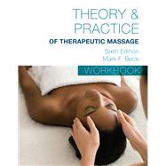 Student Workbook for Beck’s Theory & Practice of Therapeutic Massage 9781285187617