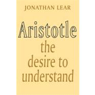 Aristotle: The Desire to Understand 9780521347624