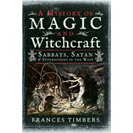 A History of Magic and Witchcraft 9781526757630