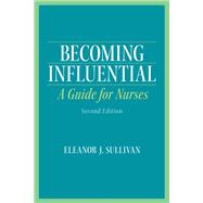 Becoming Influential: A Guide for Nurses 9780132987653