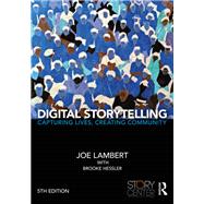 Digital Storytelling: Capturing Lives, Creating Community 9781138577657