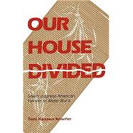 Our House Divided: Seven Japanese American Families in World War II 9780824817671
