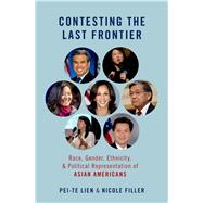 Contesting the Last Frontier Race, Gender, Ethnicity, and Political Representation of Asian Americans 9780190077679