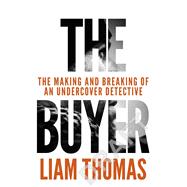 The Buyer The making and breaking of an undercover detective 9781529107685