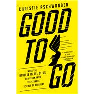 Good to Go What the Athlete in All of Us Can Learn from the Strange Science of Recovery 9780393357714