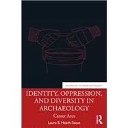 Identity, Oppression, and Diversity in Archaeology 9781003157755