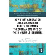 How First-Generation Students Navigate Higher Education through An Embrace of Their Multiple Identities 9781040387771