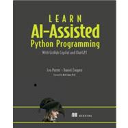 Learn AI-Assisted Python Programming with GitHub Copilot and ChatGPT 9781633437784