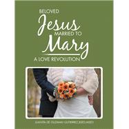 Beloved Jesus Married to Mary 9781984517784