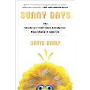 Sunny Days The Children's Television Revolution That Changed America 9781501137815