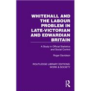 Whitehall and the Labour Problem in late-Victorian and Edwardian Britain 9781003497820