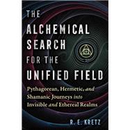 The Alchemical Search for the Unified Field 9781644117828