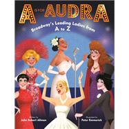 A Is for Audra: Broadway's Leading Ladies from A to Z 9780593377871