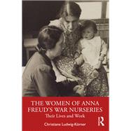 The Women of Anna Freud’s War Nurseries 9781003847915