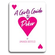 A Girl's Guide to Poker (A book for beginners to intermediates) 9781909457959