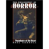 The Philosophy of Horror: Or, Paradoxes of the Heart 9781138127982