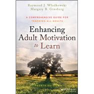 Enhancing Adult Motivation to Learn A Comprehensive Guide for Teaching All Adults 9781119077992