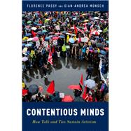 Contentious Minds How Talk and Ties Sustain Activism 9780190078010