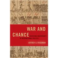 War and Chance Assessing Uncertainty in International Politics 9780190938024