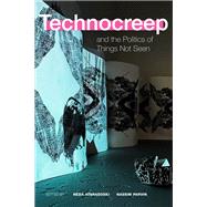 Technocreep and the Politics of Things Not Seen 9781478028031