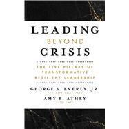 Leading Beyond Crisis The Five Pillars of Transformative Resilient Leadership 9781433838033