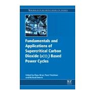 Fundamentals and Applications of Supercritical Carbon Dioxide Sco2 Based Power Cycles 9780081008041