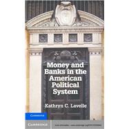 Money and Banks in the American Political System 9781107028043