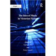 The Idea of Music in Victorian Fiction 9781317028048