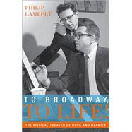 To Broadway, To Life! The Musical Theater of Bock and Harnick 9780199328062