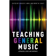 Teaching General Music Approaches, Issues, and Viewpoints 9780199328093