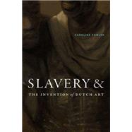 Slavery and the Invention of Dutch Art 9781478028093