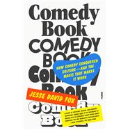 Comedy Book How Comedy Conquered Culture—and the Magic That Makes It Work 9781250338099