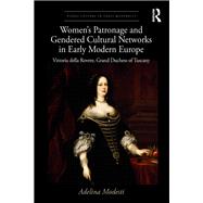 Women’s Patronage and Gendered Cultural Networks in Early Modern Europe 9781351778107
