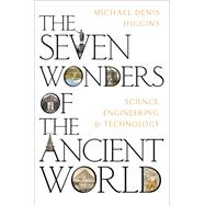 The Seven Wonders of the Ancient World Science, Engineering and Technology 9780197648148