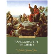 Our Moral Life in Christ – Textbook (Revised Edition) 9781962548151