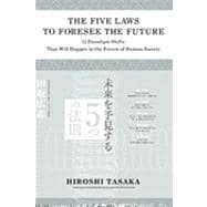 The Five Laws to Foresee the Future: 12 Paradigm Shifts That Will Happen in the Future of Human Society 9781934978153