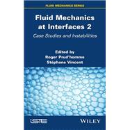 Fluid Mechanics at Interfaces 2 Case Studies and Instabilities 9781786308177