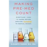 Making Pre-Med Count Everything I wish I'd known before applying (successfully!) to med school 9781506258188