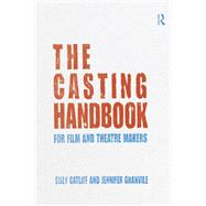 The Casting Handbook: For Film and Theatre Makers 9780415688246