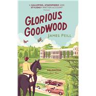 Glorious Goodwood A Biography of England's Greatest Sporting Estate 9781472128256