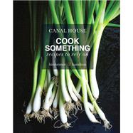 Canal House: Cook Something Recipes to Rely On 9780316268257